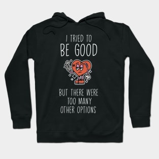 I tried to be good but there were too many other options Hoodie